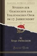 Studien zur Geschichte der Italienischen Oper im 17. Jahrhundert, Vol. 2 (Classic Reprint)