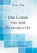 Die Lehre von der Elektricität, Vol. 2 (Classic Reprint)