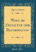 Wien im Zeitalter der Reformation (Classic Reprint)