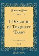 I Dialoghi di Torquato Tasso, Vol. 2 (Classic Reprint)