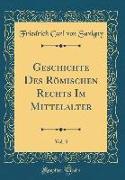 Geschichte Des Römischen Rechts Im Mittelalter, Vol. 3 (Classic Reprint)