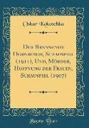 Der Brennende Dornbusch, Schauspiel (1911), Und, Mörder, Hoffnung der Frauen, Schauspiel (1907) (Classic Reprint)