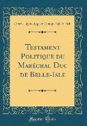 Testament Politique du Maréchal Duc de Belle-Isle (Classic Reprint)