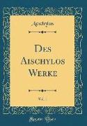 Des Aischylos Werke, Vol. 1 (Classic Reprint)