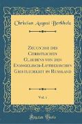 Zeugnisse des Christlichen Glaubens von den Evangelisch-Lutherischen Geistlichkeit in Rußland, Vol. 1 (Classic Reprint)
