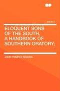 Eloquent Sons of the South, a Handbook of Southern Oratory, Volume 1