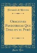Oraciones Panegyricas Que Dixo en el Perù (Classic Reprint)