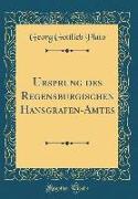Ursprung des Regensburgischen Hansgrafen-Amtes (Classic Reprint)