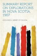Summary Report on Explorations in Nova Scotia, 1907