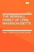 The Newhall Family of Lynn, Massachusetts Volume 1