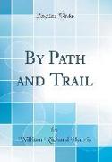 By Path and Trail (Classic Reprint)
