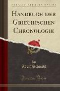 Handbuch der Griechischen Chronologie (Classic Reprint)