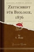 Zeitschrift für Biologie, 1876, Vol. 12 (Classic Reprint)