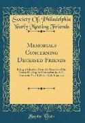 Memorials Concerning Deceased Friends: Being a Selection from the Records of the Yearly Meeting for Pennsylvania, &c., from the Year 1788 to 1878, Inc