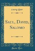 Saul, David, Salomo (Classic Reprint)