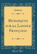 Remarques sur la Langue Françoise (Classic Reprint)