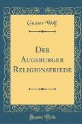 Der Augsburger Religionsfriede (Classic Reprint)