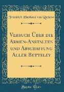 Versuch Über die Armen-Anstalten und Abschaffung Aller Betteley (Classic Reprint)