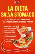 La dieta salva stomaco. I cibi, le ricette e i rimedi verdi che vincono gastrite, acidità e reflusso