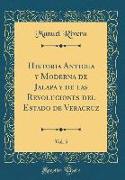 Historia Antigua y Moderna de Jalapa y de las Revoluciones del Estado de Veracruz, Vol. 5 (Classic Reprint)