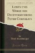 Leben und Werke des Dichtermusikers Peter Cornelius (Classic Reprint)