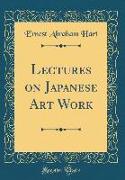 Lectures on Japanese Art Work (Classic Reprint)