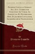 Prosperi Cappellæ Aversani Soc. Iesu. Cineralium Conciones Ad 'Lyram. Ad Eminentiss. Et Reverendiss. Dom. D. Jacobum Cantelmum, Archiepiscopum Neapolitanum (Classic Reprint)