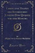 Leben und Thaten des Sinnreichen Junkers Don Quijote von der Mancha, Vol. 1 (Classic Reprint)