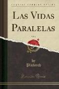 Las Vidas Paralelas, Vol. 4 (Classic Reprint)