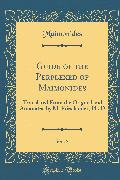 Guide of the Perplexed of Maimonides, Vol. 3: Translated from the Original and Annotated by M. Friedländer, Ph. D (Classic Reprint)