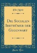 Die Socialen Irrthümer der Gegenwart (Classic Reprint)