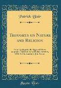 Thoughts on Nature and Religion: Or an Apology for the Right of Private Judgment, Maintained, by Michael Servetus, M.D. in His Answer to John Calvin (