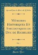 Mémoires Historiques Et Anecdotiques du Duc de Richelieu, Vol. 1 (Classic Reprint)