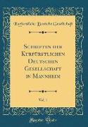 Schriften der Kurfürstlichen Deutschen Gesellschaft in Mannheim, Vol. 1 (Classic Reprint)