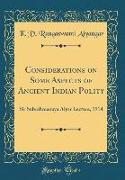 Considerations on Some Aspects of Ancient Indian Polity: Sir Subrahmanaya Aiyar Lecture, 1914 (Classic Reprint)