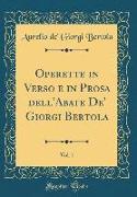 Operette in Verso e in Prosa dell'Abate De' Giorgi Bertola, Vol. 1 (Classic Reprint)
