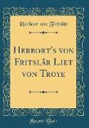 Herbort's von Fritslâr Liet von Troye (Classic Reprint)