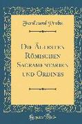Die Ältesten Römischen Sacramentarien und Ordines (Classic Reprint)