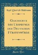 Geschichte des Ursprungs der Deutschen Fürstenwürde (Classic Reprint)
