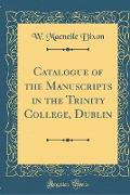 Catalogue of the Manuscripts in the Trinity College, Dublin (Classic Reprint)