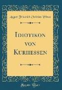 Idiotikon von Kurhessen (Classic Reprint)