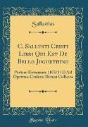 C. Sallusti Crispi Libri Qui Est De Bello Jugurthino