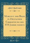 Morgant der Riese in Deutscher Übersetzung des XVI Jahrhunderts (Classic Reprint)