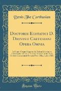 Doctoris Ecstatici D. Dionysii Cartusiani Opera Omnia