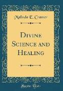 Divine Science and Healing (Classic Reprint)