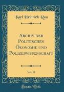 Archiv der Politischen Ökonomie und Polizeiwissenschaft, Vol. 10 (Classic Reprint)
