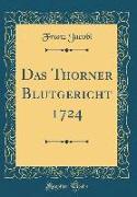 Das Thorner Blutgericht 1724 (Classic Reprint)