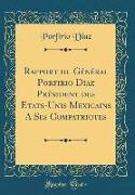 Rapport du Général Porfirio Diaz Président des Etats-Unis Mexicains A Ses Compatriotes (Classic Reprint)