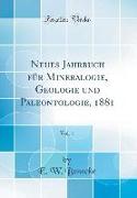 Neues Jahrbuch für Mineralogie, Geologie und Paleontologie, 1881, Vol. 1 (Classic Reprint)