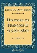 Histoire de François II (1559-1560) (Classic Reprint)